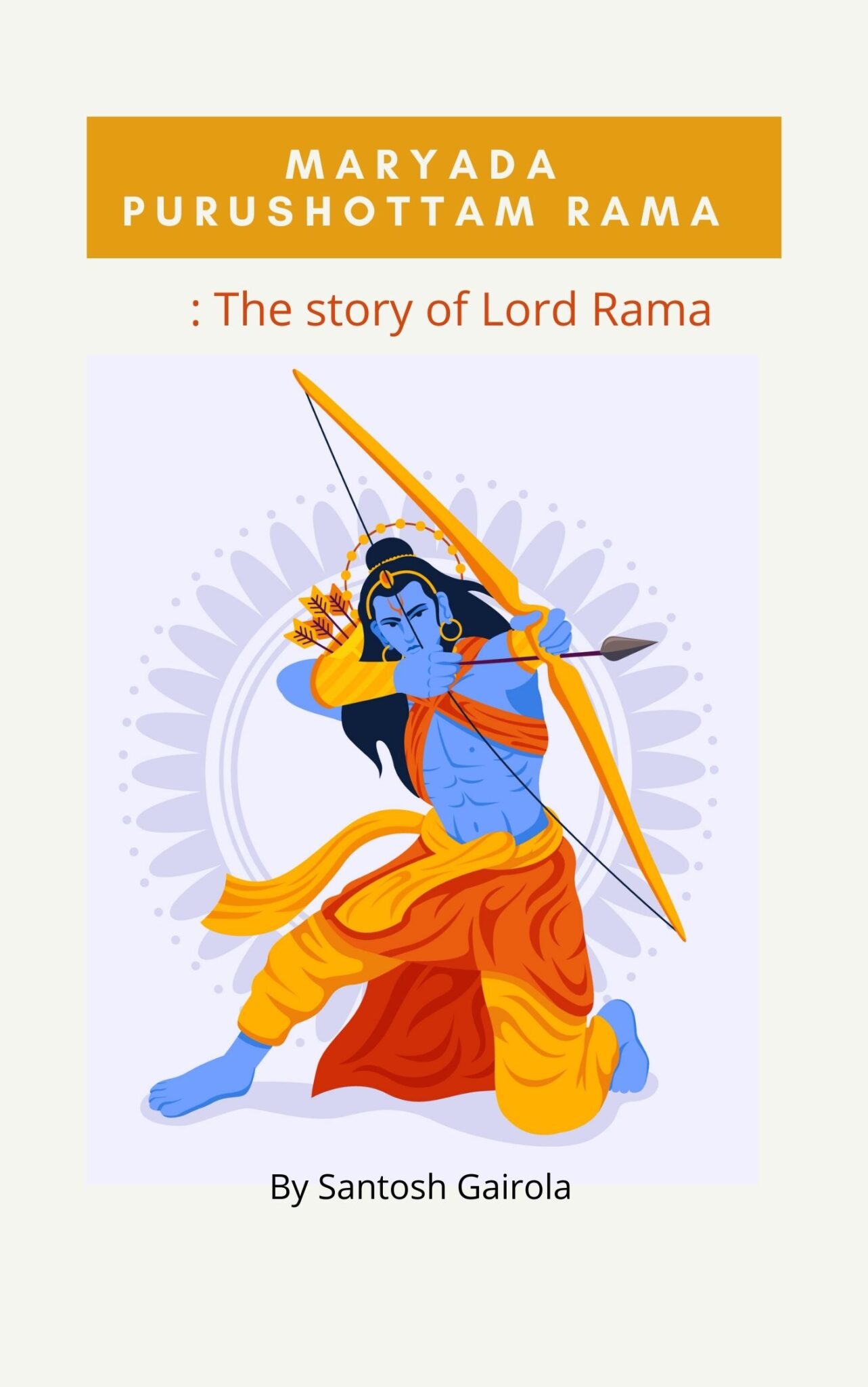 Maryada Purushottam Rama: The story of Lord Rama