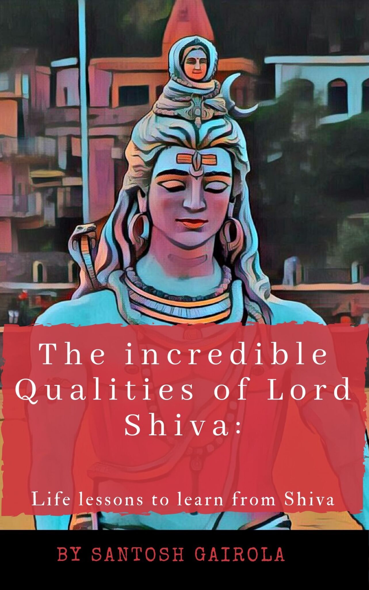The incredible Qualities of Lord Shiva: Life lessons to learn from Shiva