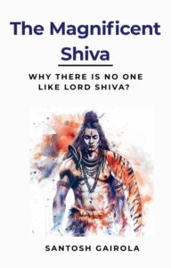 The Magnificent Shiva: Why there is no one like Lord Shiva?