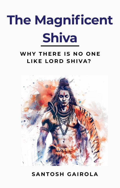 The Magnificent Shiva: Why there is no one like Lord Shiva?
