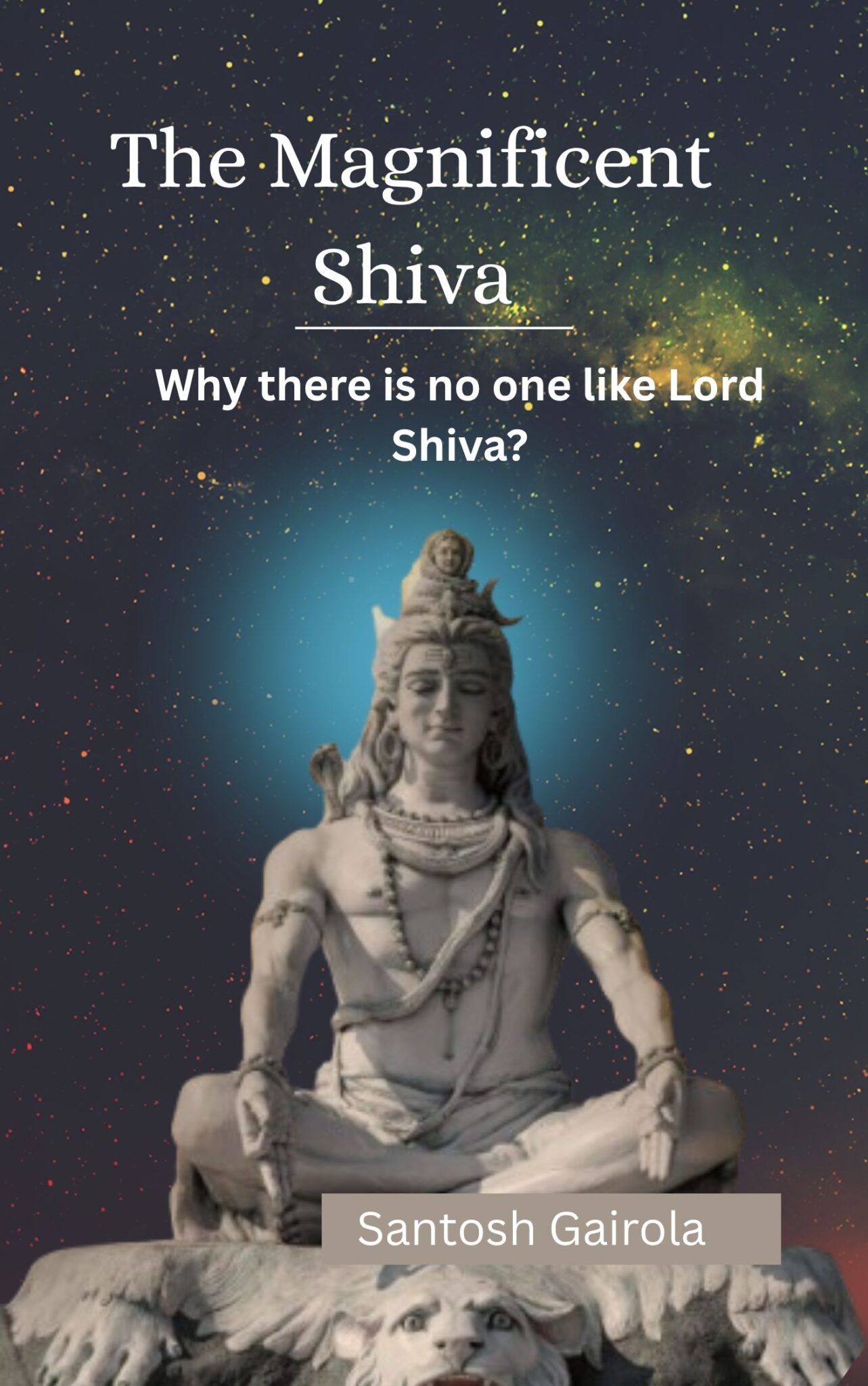 The Magnificent Shiva: Why there is no one like Lord Shiva